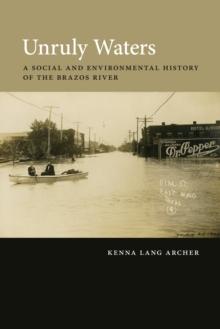 Unruly Waters : A Social and Environmental History of the Brazos River