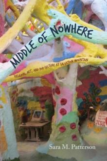 Middle of Nowhere : Religion, Art, and Pop Culture at Salvation Mountain