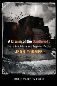 A Drama of the Southwest : The Critical Edition of a Forgotten Play