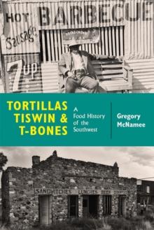 Tortillas, Tiswin, and T-Bones : A Food History of the Southwest