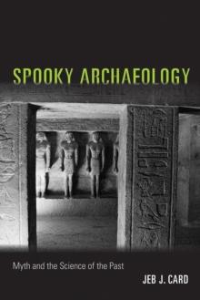 Spooky Archaeology : Myth and the Science of the Past