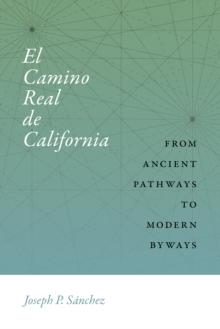 El Camino Real de California : From Ancient Pathways to Modern Byways