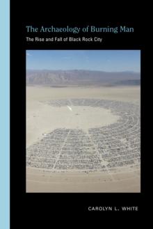 The Archaeology of Burning Man : The Rise and Fall of Black Rock City