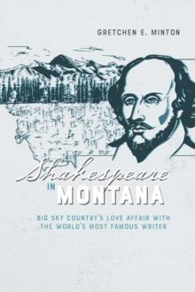 Shakespeare in Montana : Big Sky Country's Love Affair with the World's Most Famous Writer