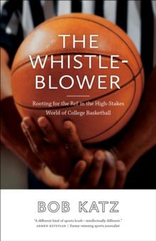 The Whistleblower : Rooting for the Ref in the High-Stakes World of College Basketball