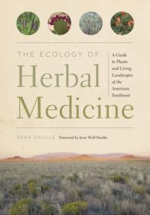 The Ecology of Herbal Medicine : A Guide to Plants and Living Landscapes of the American Southwest