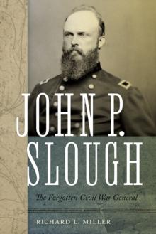 John P. Slough : The Forgotten Civil War General