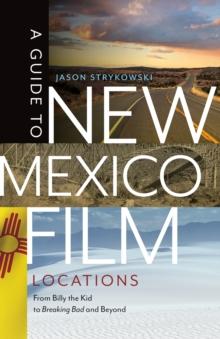 A Guide to New Mexico Film Locations : From Billy the Kid to Breaking Bad and Beyond