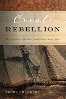 The Creole Rebellion : The Most Successful Slave Revolt in American History