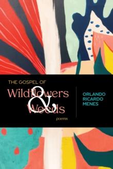 The Gospel of Wildflowers and Weeds : Poems