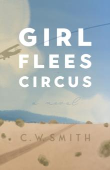 Girl Flees Circus : A Novel