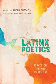 Latinx Poetics : Essays on the Art of Poetry