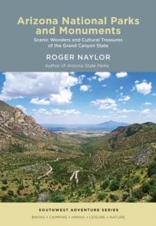 Arizona National Parks and Monuments : Scenic Wonders and Cultural Treasures of the Grand Canyon State