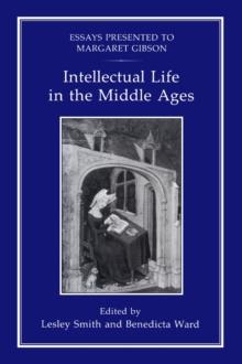 Intellectual Life in the Middle Ages : Essays Presented to Margaret Gibson