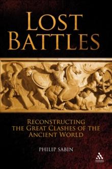 Lost Battles : Reconstructing the Great Clashes of the Ancient World