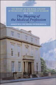 Shaping of the Medical Profession : The History of the Royal College of Physicians and Surgeons of Glasgow, Volume 2