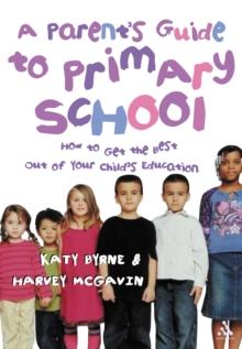 A Parent's Guide to Primary School : How to Get the Best Out of Your Child's Education