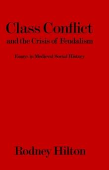 Class Conflict and the Crisis of Feudalism : Essays in Medieval Social History