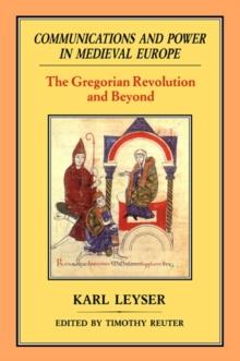 Communications and Power in Medieval Europe : The Gregorian Revolution and Beyond