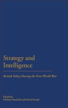 Strategy & Intelligence : British Policy During the First World War