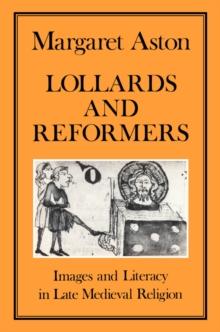 Lollards and Reformers : Images and Literacy in Late Medieval Religion