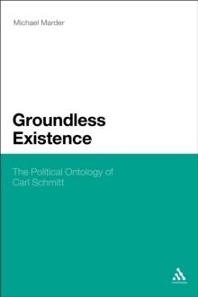 Groundless Existence : The Political Ontology of Carl Schmitt