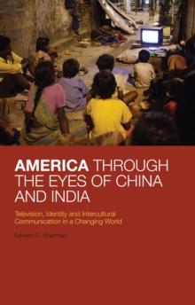 America Through the Eyes of China and India : Television, Identity, and Intercultural Communication in a Changing World