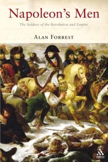 Napoleon's Men : The Soldiers of the Revolution and Empire