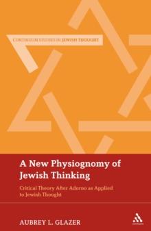 A New Physiognomy of Jewish Thinking : Critical Theory After Adorno as Applied to Jewish Thought