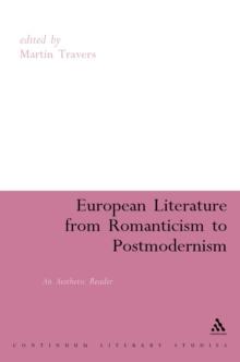 European Literature from Romanticism to Postmodernism : A Reader in Aesthetic Practice