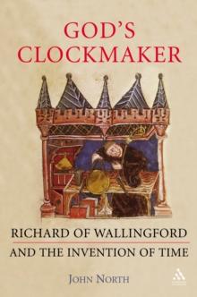 God's Clockmaker : Richard of Wallingford and the Invention of Time