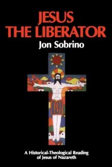 Jesus the Liberator : A Historical Theological Reading of Jesus of Nazareth