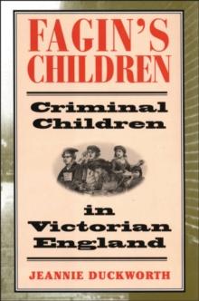 Fagin's Children : Criminal Children in Victorian England