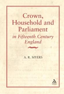 Crown, Household and Parliament in Fifteenth Century England