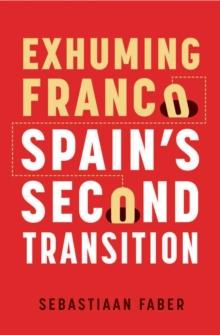 Exhuming Franco : Spain's Second Transition, Second Edition