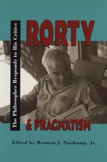 Rorty and Pragmatism : The Philosopher Responds to His Critics