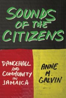 Sounds of the Citizens : Dancehall and Community in Jamaica