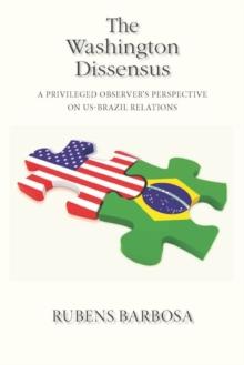 The Washington Dissensus : A Privileged Observer's Perspective on US-Brazil Relations