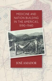 Medicine and Nation Building in the Americas, 1890-1940