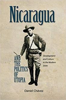 Nicaragua and the Politics of Utopia : Development and Culture in the Modern State