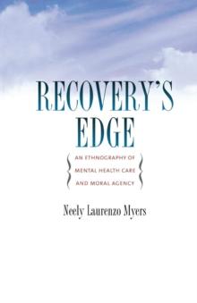 Recovery's Edge : An Ethnography of Mental Health Care and Moral Agency