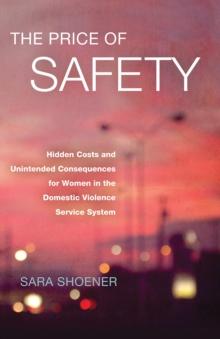 The Price of Safety : Hidden Costs and Unintended Consequences for Women in the Domestic Violence Service System