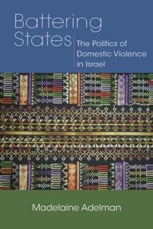 Battering States : The Politics of Domestic Violence in Israel