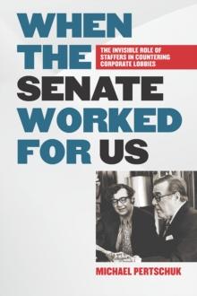 When the Senate Worked for Us : The Invisible Role of Staffers in Countering Corporate Lobbies