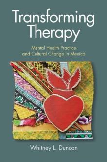 Transforming Therapy : Mental Health Practice and Cultural Change in Mexico