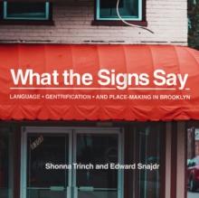 What the Signs Say : Language, Gentrification, and Place-Making in Brooklyn