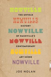 Nowville : The Untold History of Nashville's Contemporary Art Scene