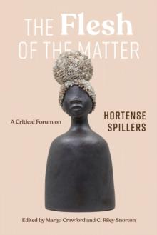 The Flesh of the Matter : A Critical Forum on Hortense Spillers