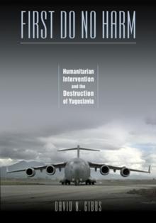 First Do No Harm : Humanitarian Intervention and the Destruction of Yugoslavia