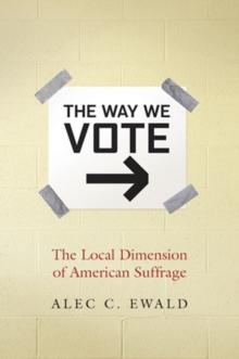 The Way We Vote : The Local Dimension of American Suffrage